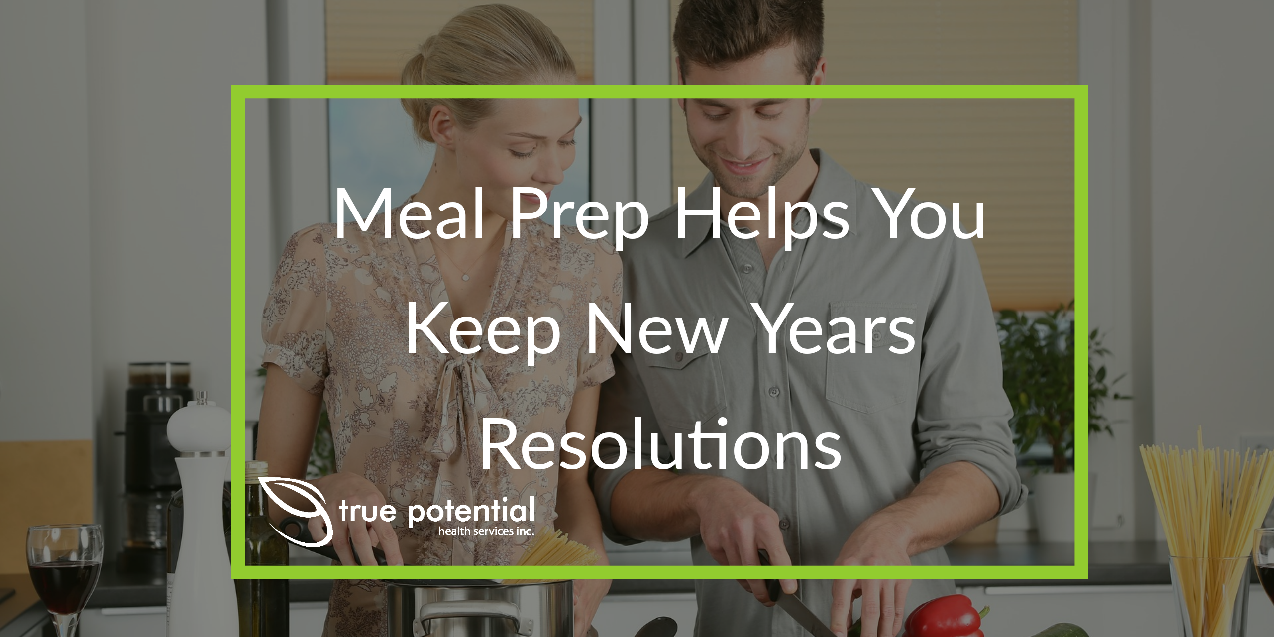 couple Meal Preps to help keep new years resolutions