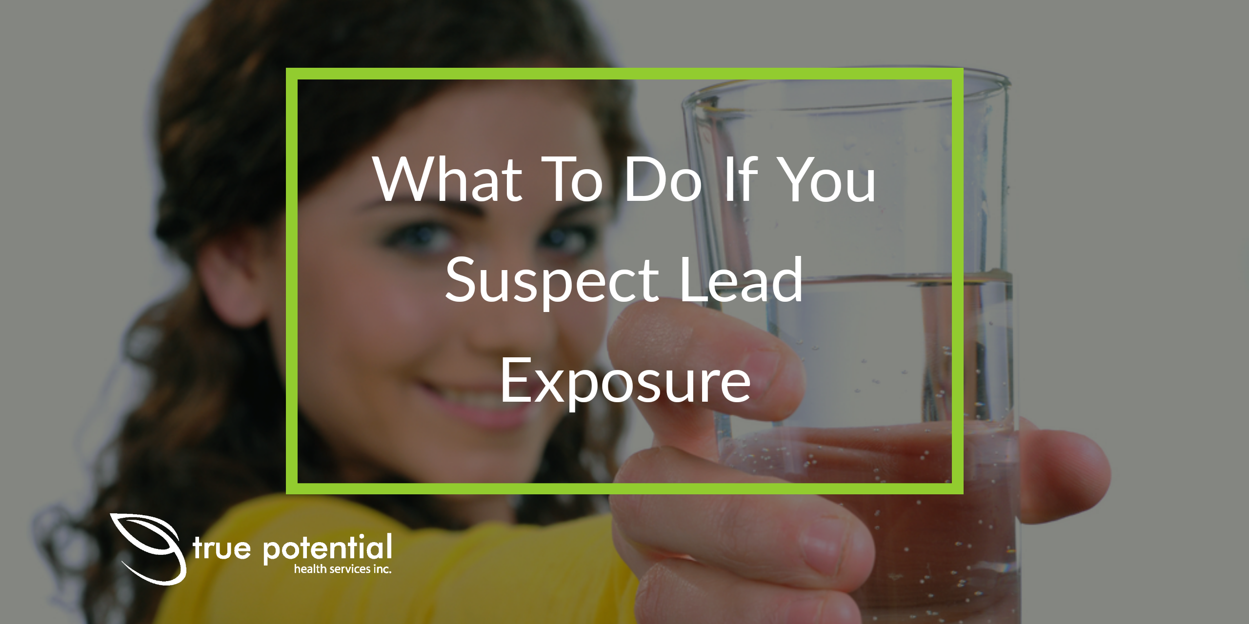 What to do if you suspect lead exposure