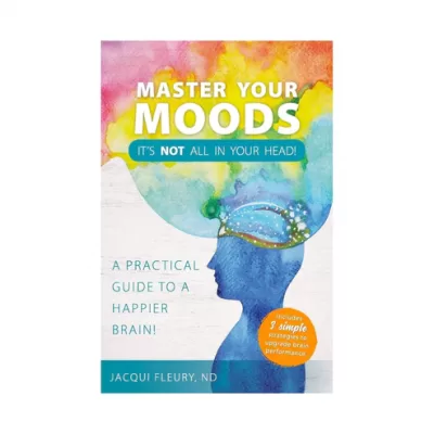 Master Your Moods the book by Dr. Jacqui Fleury ND